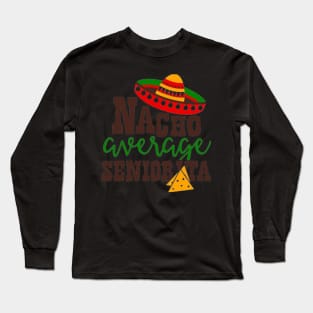 Nacho Average seniorita, Great Gift Idea Long Sleeve T-Shirt